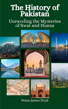 Paperback The History of Pakistan: Unraveling the Mysteries of Swat and Hunza Book