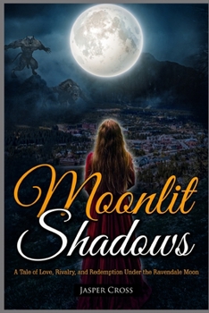 Paperback Moonlit Shadows: A Tale of Love, Rivalry, and Redemption Under the Ravendale Moon Book