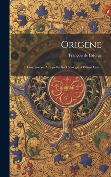 Hardcover Origène: Controverses Auxquelles Sa Théologie A Donné Lieu... [French] Book