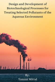 Paperback Design and Development of Biotechnological Processes for Treating Selected Pollutants of the Aqueous Environment Book
