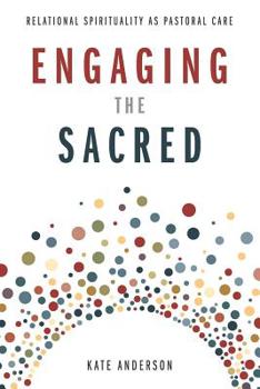 Paperback Engaging the Sacred: Relational Spirituality as Pastoral Care Book