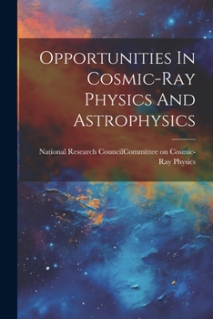 Paperback Opportunities In Cosmic-ray Physics And Astrophysics Book