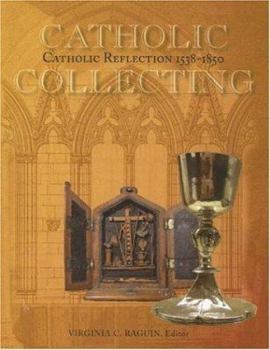 Paperback Catholic Collecting, Catholic Reflection 1538-1850: Objects as a Measure of Reflection on a Catholic Past and the Construction of a Recusant Identity Book