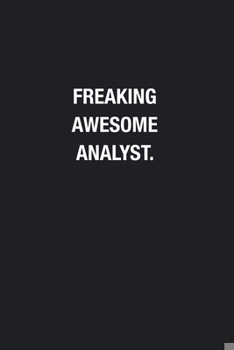 Freaking Awesome Analyst.: Blank Lined Journal Notebook, Funny Journals, Gift For Analyst