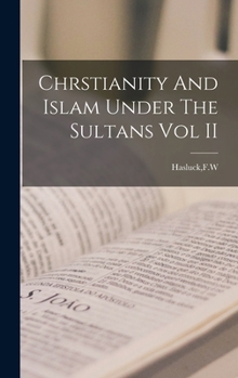 Hardcover Chrstianity And Islam Under The Sultans Vol II Book