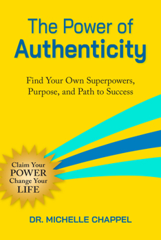 Paperback The Power of Authenticity: Find Your Own Superpowers, Purpose, and Path to Success Book
