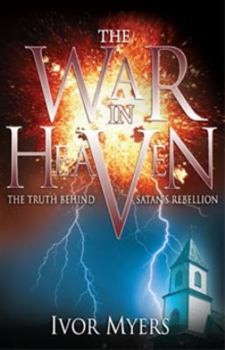 Paperback The War in Heaven: The Truth Behind Satan's Rebellion Book