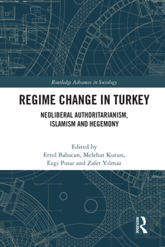 Paperback Regime Change in Turkey: Neoliberal Authoritarianism, Islamism and Hegemony Book