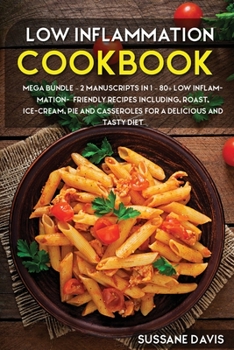 Paperback Low Inflammation Cookbook: MEGA BUNDLE - 2 Manuscripts in 1 - 80+Low Inflammation - friendly recipes including roast, ice-cream, pie and casseroles for a delicious and tasty diet Book