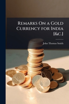 Paperback Remarks On a Gold Currency for India [&c.] Book