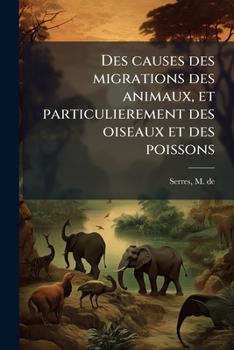 Paperback Des causes des migrations des animaux, et particulierement des oiseaux et des poissons [French] Book
