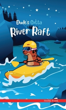 Hardcover Dude's Gotta River Raft: A French marmot, her funny mountain mates, and their crazy sports adventures! Kids 8-12 yrs. Book