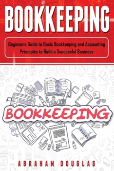 Paperback Bookkeeping: Beginners Guide to Basic Bookkeeping and Accounting Principles to Build a Successful Business Book