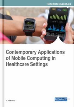 Hardcover Contemporary Applications of Mobile Computing in Healthcare Settings Book