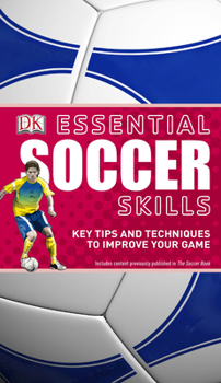 Paperback Essential Soccer Skills: Key Tips and Techniques to Improve Your Game Book