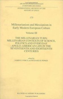 Hardcover Millenarianism and Messianism in Early Modern European Culture: Volume III: The Millenarian Turn: Millenarian Contexts of Science, Politics and Everyd Book