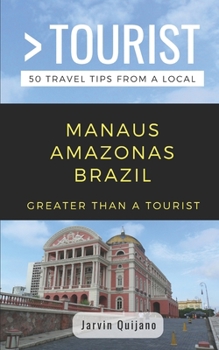 Paperback Greater Than a Tourist-Manaus Amazonas Brazil: 50 Travel Tips from a Local Book