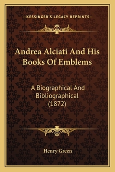Paperback Andrea Alciati And His Books Of Emblems: A Biographical And Bibliographical (1872) Book