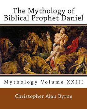 Paperback The Mythology of Biblical Prophet Daniel: Mythology Book