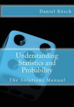 Paperback Understanding Statistics and Probability - An Introduction to Methods, Techniques and Computer Applications: The Solutions Manual Book