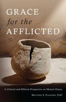 Paperback Grace for the Afflicted: Viewing Mental Illness Through the Eyes of Faith Book