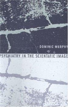 Hardcover Psychiatry in the Scientific Image (Philosophical Psychopathology: Disorders In Mind) Book