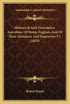 Paperback Historical and Descriptive Anecdotes of Steam Engines and of Their Inventors and Improvers V1 (1829) Book