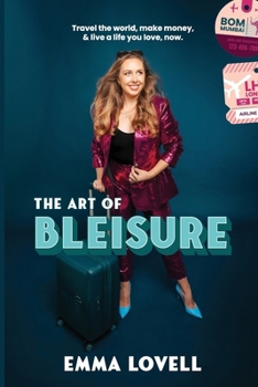 Paperback The Art of Bleisure: Travel the world, make money and live a life you love, now Book