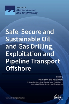 Hardcover Safe, Secure and Sustainable Oil and Gas Drilling, Exploitation and Pipeline Transport Offshore Book