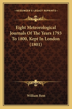 Paperback Eight Meteorological Journals Of The Years 1793 To 1800, Kept In London (1801) Book