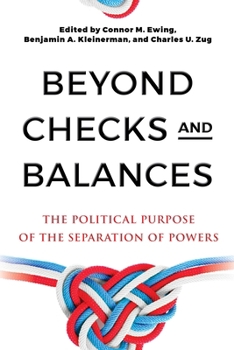 Beyond Checks and Balances: The Political Purpose of the Separation of Powers (Democracy, Citizenship, and Constitutionalism)