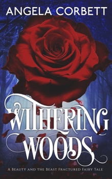 Paperback Withering Woods: A Beauty and the Beast Fractured Fairy Tale Book