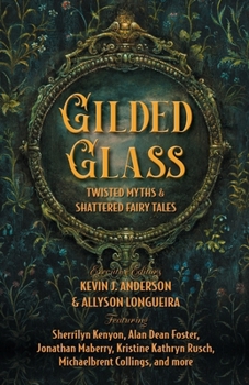Gilded Glass: Twisted Myths and Shattered Fairy Tales