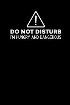 Do Not Disturb I'm Hungry And Dangerous: College Ruled Lined Notebook (Journal, Diary), 6 x 9 Soft Cover, Matte Finish, Journal for Women (Journals to Write In)