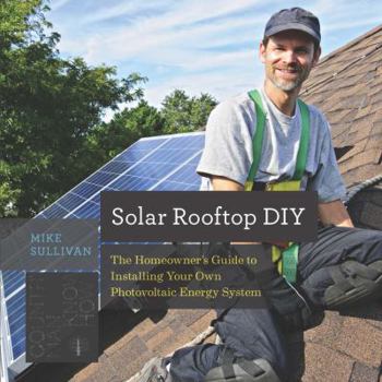 Paperback Solar Rooftop DIY: The Homeowner's Guide to Installing Your Own Photovoltaic Energy System Book