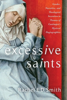 Excessive Saints: Gender, Narrative, and Theological Invention in Thomas of Cantimpré’s Mystical Hagiographies - Book  of the Gender, Theory, and Religion