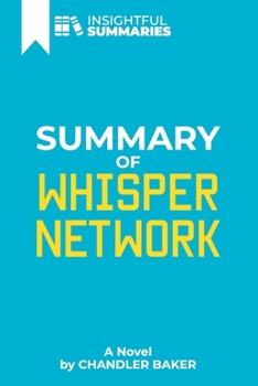 Paperback Summary of Whisper Network: A Novel by Chandler Baker (Insightful Summaries) Book