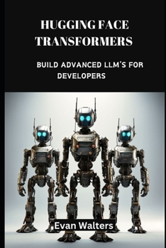 Paperback Hugging Face Transformers: Build Advanced LLM's For Developers Book