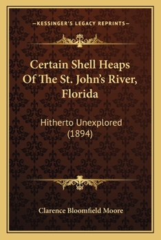 Paperback Certain Shell Heaps Of The St. John's River, Florida: Hitherto Unexplored (1894) Book