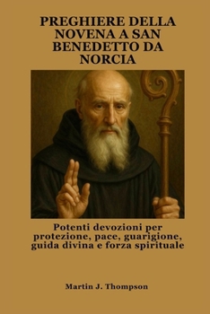 Paperback Preghiere Della Novena a San Benedetto Da Norcia: Potenti devozioni per protezione, pace, guarigione, guida divina e forza spirituale [Italian] Book