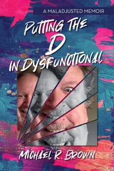 Paperback Putting The D in Dysfunctional: A Maladjusted Memoir Book