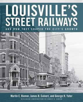Louisville's Street Railways - and How They Shaped the City's Growth