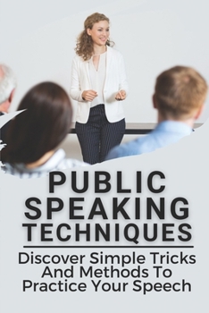 Paperback Public Speaking Techniques: Discover Simple Tricks And Methods To Practice Your Speech: Master Of Small Talk Book