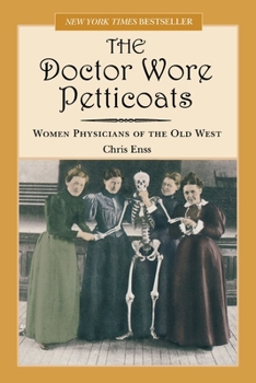 Paperback Doctor Wore Petticoats: Women Physicians Of The Old West Book