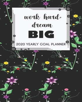 2020 Yearly Goal Planner: Work Hard Dream Big Yearly Goal Planner Goal Setting Journey Hard Dreamer