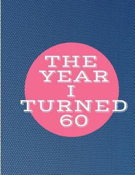 The Year I Turned 60 : Blue Pink Circle Birthday Celebration Notebook