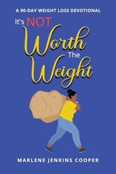 Paperback It's Not Worth The Weight: A 90-Day Weight Loss Devotional Book