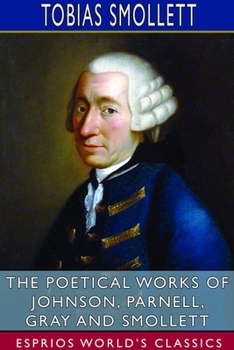 Paperback The Poetical Works of Johnson, Parnell, Gray and Smollett (Esprios Classics) Book
