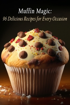 Paperback Muffin Magic: 96 Delicious Recipes for Every Occasion Book