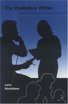 Hardcover The Workplace Within: Psychodynamics of Organizational Life Book